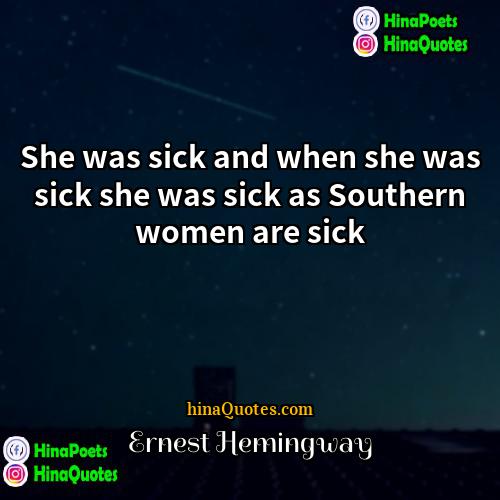 Ernest Hemingway Quotes | She was sick and when she was